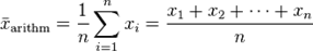  \bar{x}_{\mathrm{arithm}} = \frac{1}{n} \sum_{i=1}^n{x_i} = \frac{x_1 + x_2 + \cdots + x_n}{n}