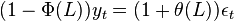  (1-\Phi(L))y_t = (1+\theta(L)) \epsilon_t